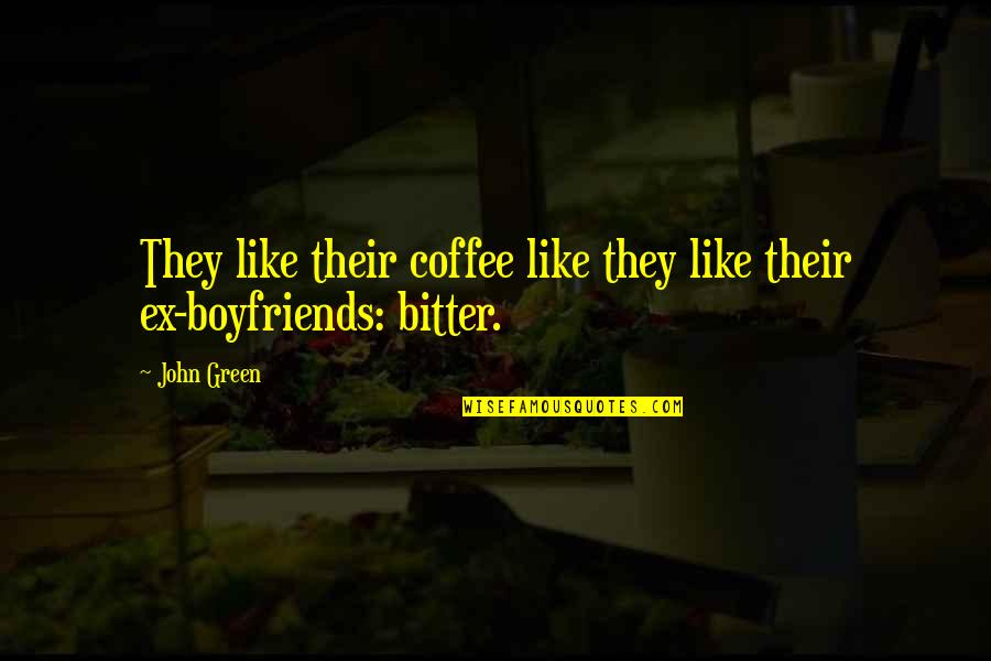 Their Ex Quotes By John Green: They like their coffee like they like their