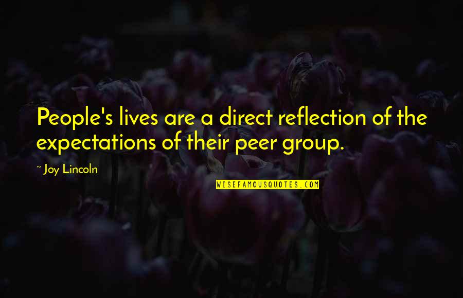 Their Expectations Quotes By Joy Lincoln: People's lives are a direct reflection of the