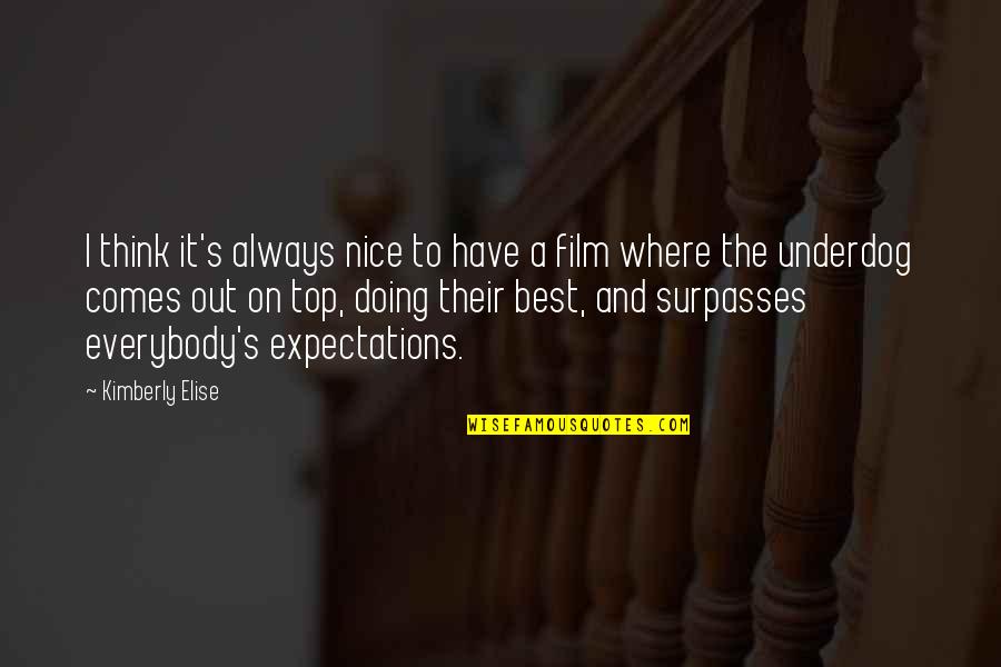 Their Expectations Quotes By Kimberly Elise: I think it's always nice to have a Their Expectations Quotes By Kimberly Elise: I think it's always nice to have a