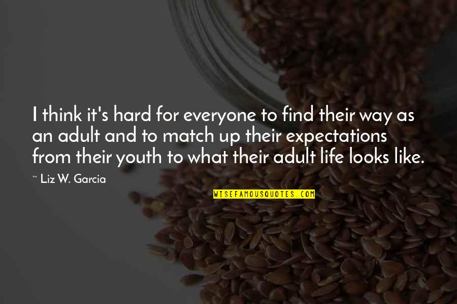 Their Expectations Quotes By Liz W. Garcia: I think it's hard for everyone to find Their Expectations Quotes By Liz W. Garcia: I think it's hard for everyone to find
