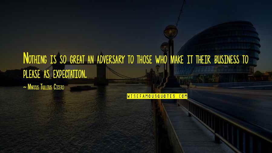 Their Expectations Quotes By Marcus Tullius Cicero: Nothing is so great an adversary to those Their Expectations Quotes By Marcus Tullius Cicero: Nothing is so great an adversary to those