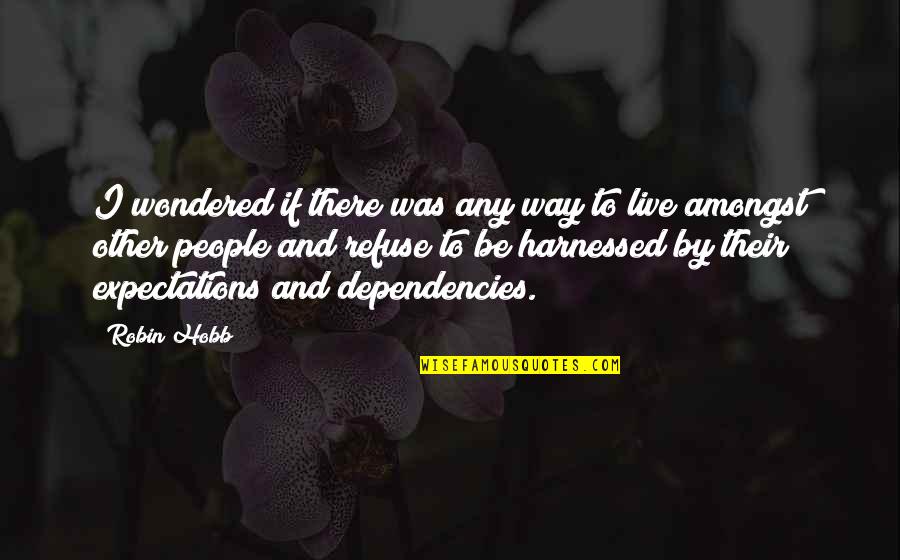 Their Expectations Quotes By Robin Hobb: I wondered if there was any way to Their Expectations Quotes By Robin Hobb: I wondered if there was any way to