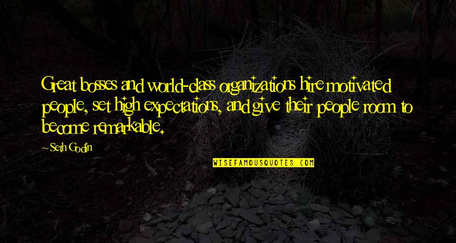 Their Expectations Quotes By Seth Godin: Great bosses and world-class organizations hire motivated people, Their Expectations Quotes By Seth Godin: Great bosses and world-class organizations hire motivated people,