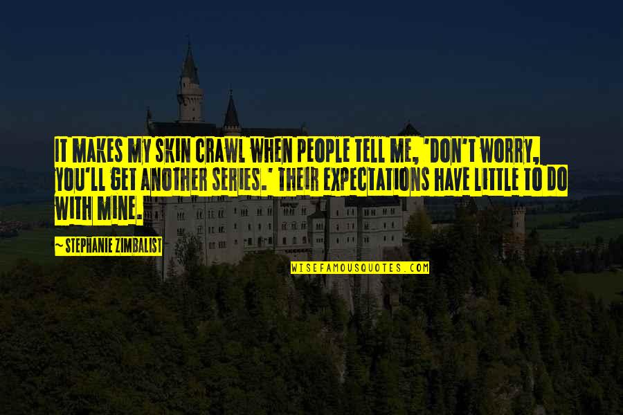 Their Expectations Quotes By Stephanie Zimbalist: It makes my skin crawl when people tell Their Expectations Quotes By Stephanie Zimbalist: It makes my skin crawl when people tell