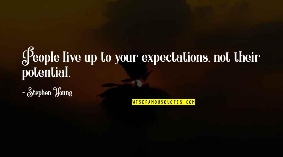 Their Expectations Quotes By Stephen Young: People live up to your expectations, not their Their Expectations Quotes By Stephen Young: People live up to your expectations, not their