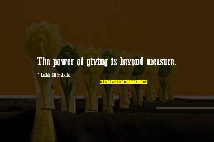 Their Eyes Were Watching God Quotes By Lailah Gifty Akita: The power of giving is beyond measure.