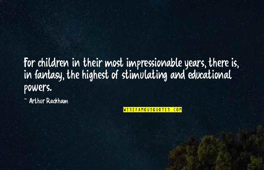 Their Fantasy Quotes By Arthur Rackham: For children in their most impressionable years, there Their Fantasy Quotes By Arthur Rackham: For children in their most impressionable years, there
