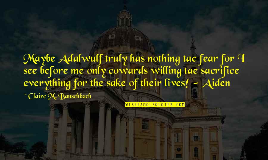 Their Fantasy Quotes By Claire M. Banschbach: Maybe Adalwulf truly has nothing tae fear for Their Fantasy Quotes By Claire M. Banschbach: Maybe Adalwulf truly has nothing tae fear for