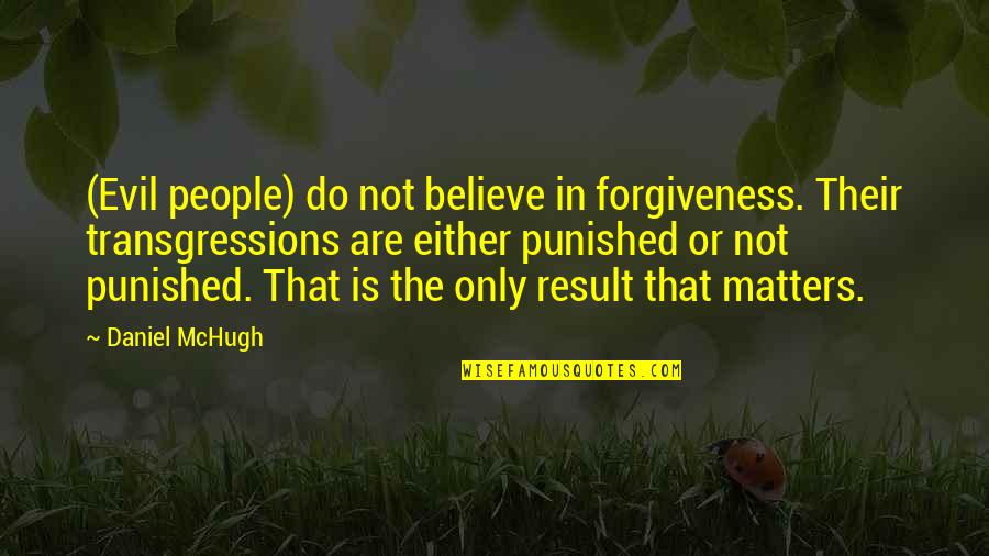 Their Fantasy Quotes By Daniel McHugh: (Evil people) do not believe in forgiveness. Their Their Fantasy Quotes By Daniel McHugh: (Evil people) do not believe in forgiveness. Their