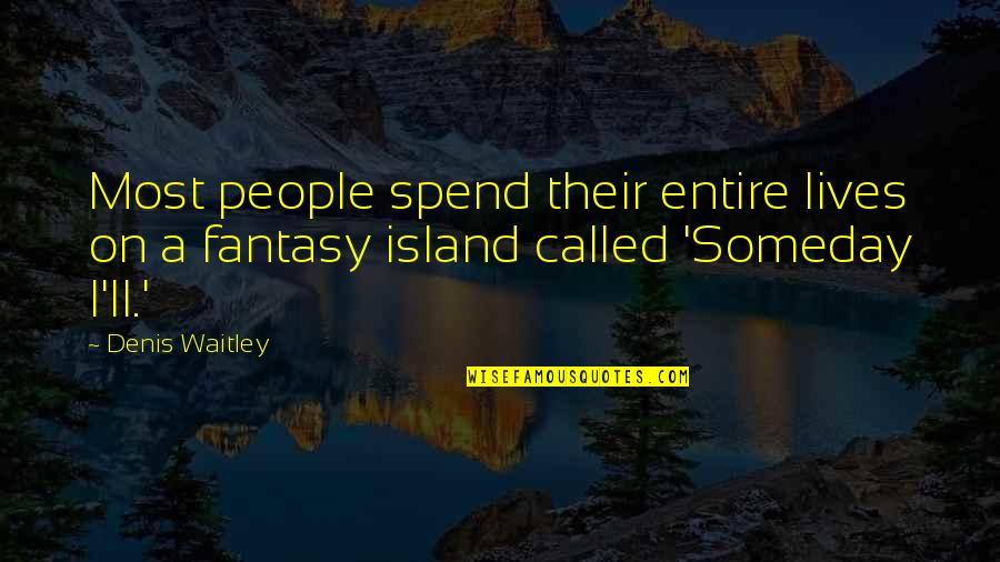 Their Fantasy Quotes By Denis Waitley: Most people spend their entire lives on a