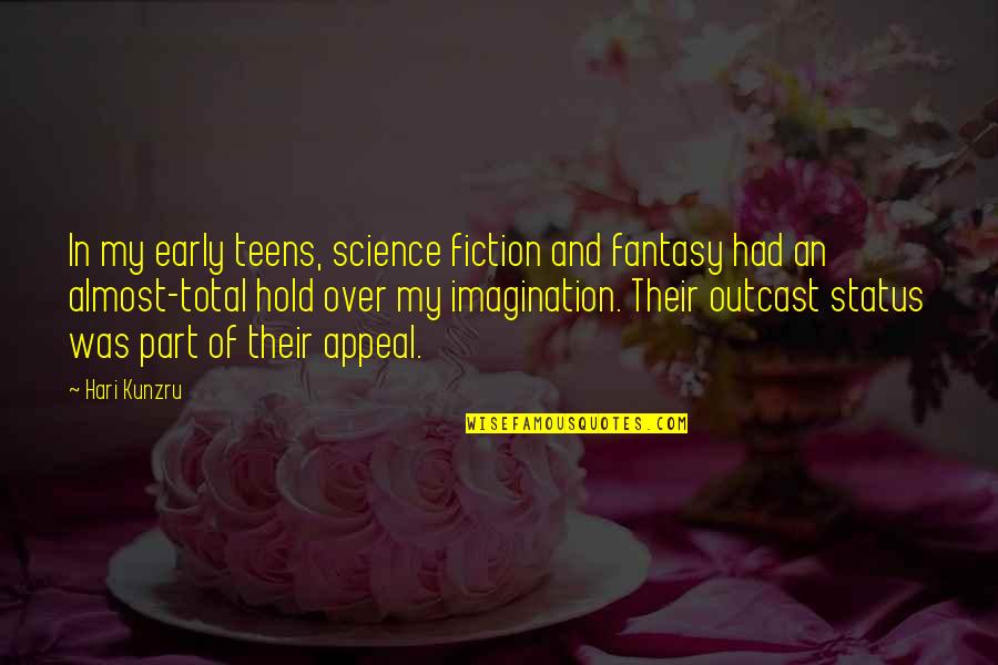 Their Fantasy Quotes By Hari Kunzru: In my early teens, science fiction and fantasy Their Fantasy Quotes By Hari Kunzru: In my early teens, science fiction and fantasy