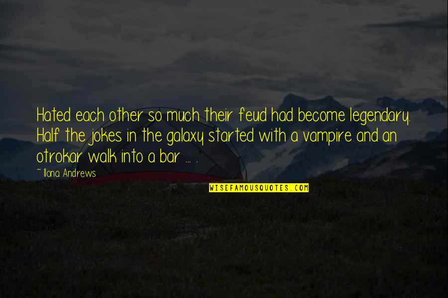 Their Fantasy Quotes By Ilona Andrews: Hated each other so much their feud had Their Fantasy Quotes By Ilona Andrews: Hated each other so much their feud had