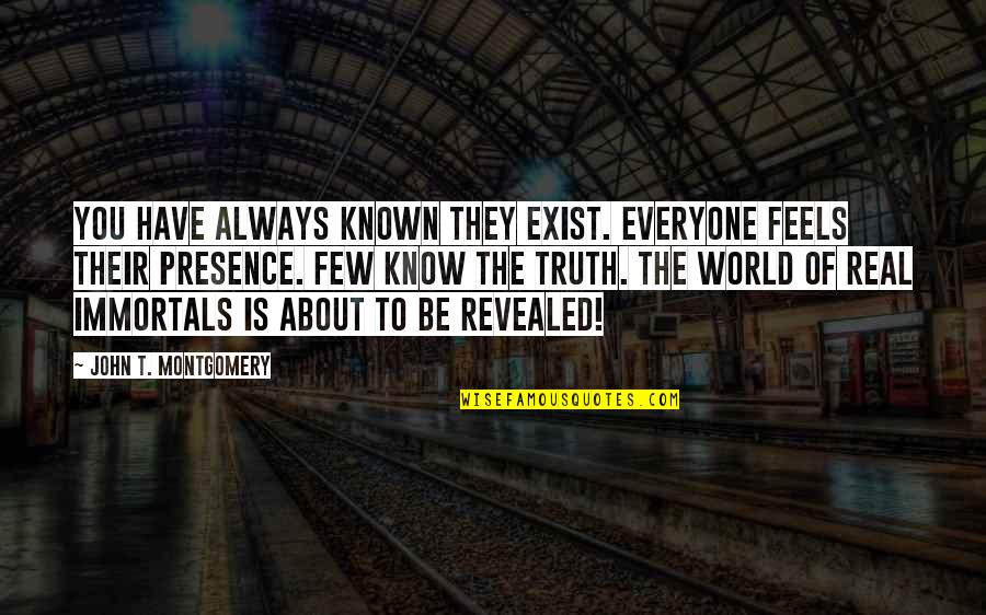 Their Fantasy Quotes By John T. Montgomery: You have always known they exist. Everyone feels Their Fantasy Quotes By John T. Montgomery: You have always known they exist. Everyone feels
