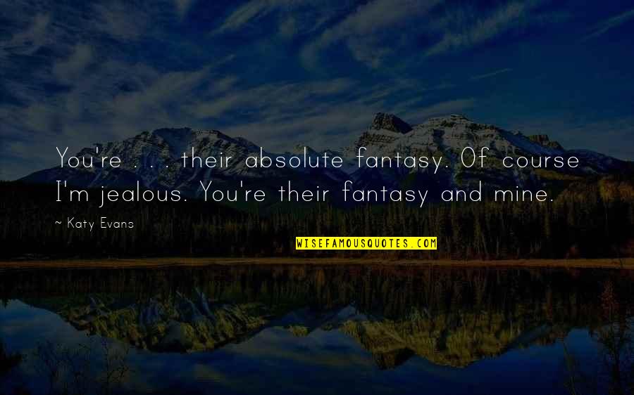 Their Fantasy Quotes By Katy Evans: You're . . . their absolute fantasy. Of Their Fantasy Quotes By Katy Evans: You're . . . their absolute fantasy. Of