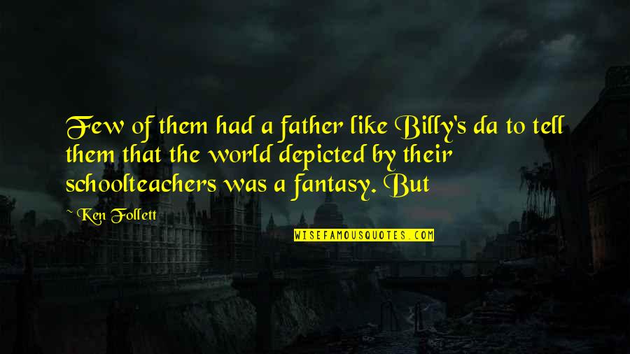 Their Fantasy Quotes By Ken Follett: Few of them had a father like Billy's Their Fantasy Quotes By Ken Follett: Few of them had a father like Billy's