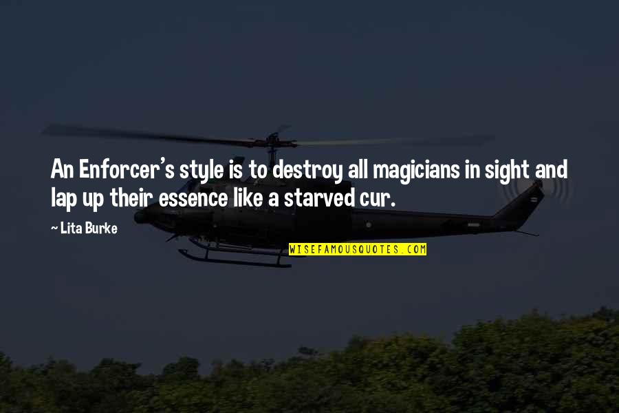Their Fantasy Quotes By Lita Burke: An Enforcer's style is to destroy all magicians Their Fantasy Quotes By Lita Burke: An Enforcer's style is to destroy all magicians