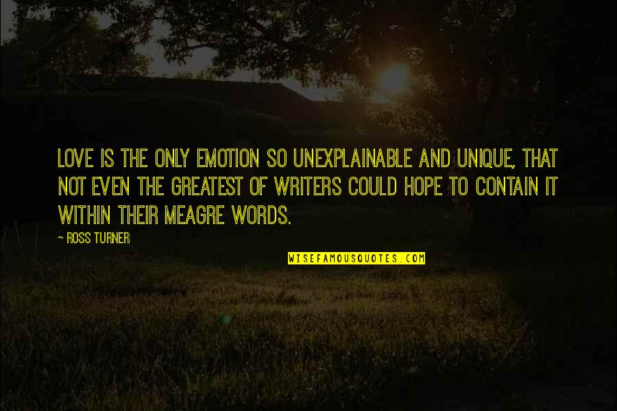 Their Fantasy Quotes By Ross Turner: Love is the only emotion so unexplainable and Their Fantasy Quotes By Ross Turner: Love is the only emotion so unexplainable and