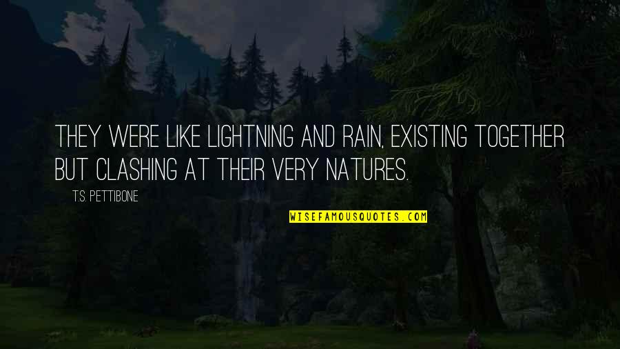 Their Fantasy Quotes By T.S. Pettibone: They were like lightning and rain, existing together Their Fantasy Quotes By T.S. Pettibone: They were like lightning and rain, existing together