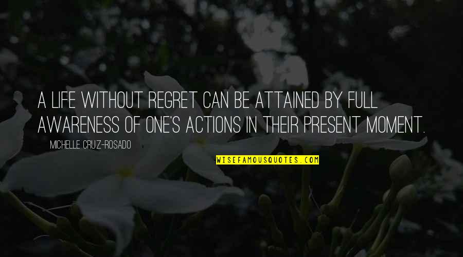 Their Full Quotes By Michelle Cruz-Rosado: A life without regret can be attained by