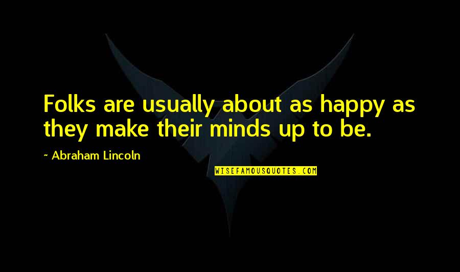 Their Happiness Quotes By Abraham Lincoln: Folks are usually about as happy as they