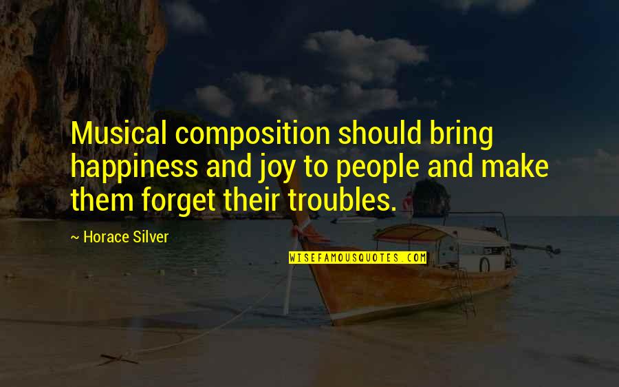 Their Happiness Quotes By Horace Silver: Musical composition should bring happiness and joy to