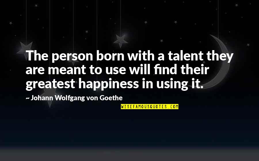 Their Happiness Quotes By Johann Wolfgang Von Goethe: The person born with a talent they are