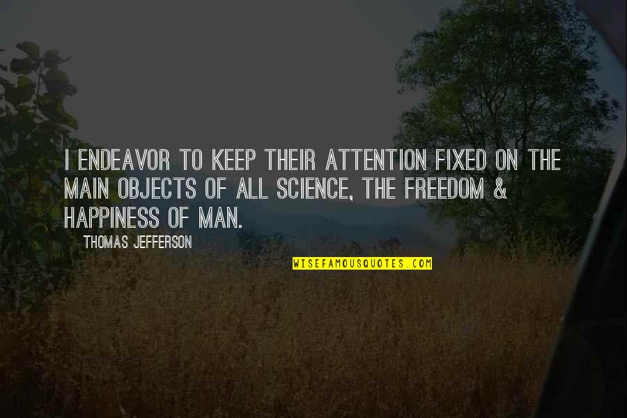 Their Happiness Quotes By Thomas Jefferson: I endeavor to keep their attention fixed on