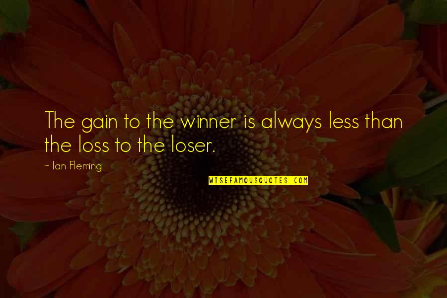 Their Loss Your Gain Quotes By Ian Fleming: The gain to the winner is always less