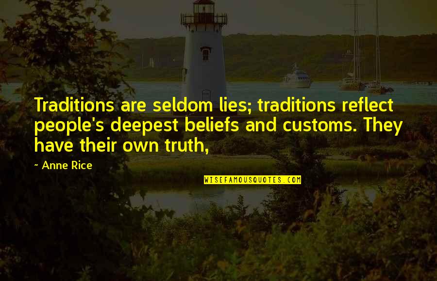 Their Own Lies Quotes By Anne Rice: Traditions are seldom lies; traditions reflect people's deepest Their Own Lies Quotes By Anne Rice: Traditions are seldom lies; traditions reflect people's deepest
