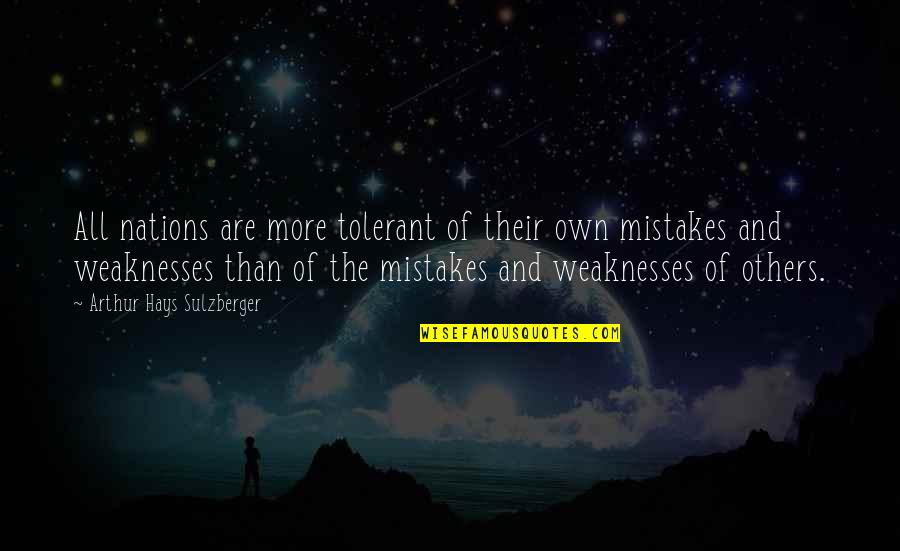 Their Own Mistakes Quotes By Arthur Hays Sulzberger: All nations are more tolerant of their own