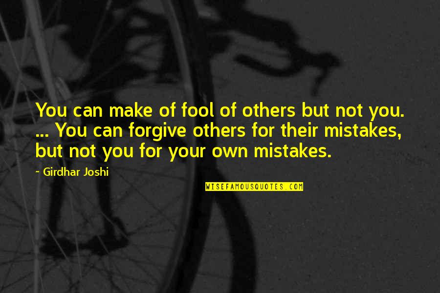 Their Own Mistakes Quotes By Girdhar Joshi: You can make of fool of others but