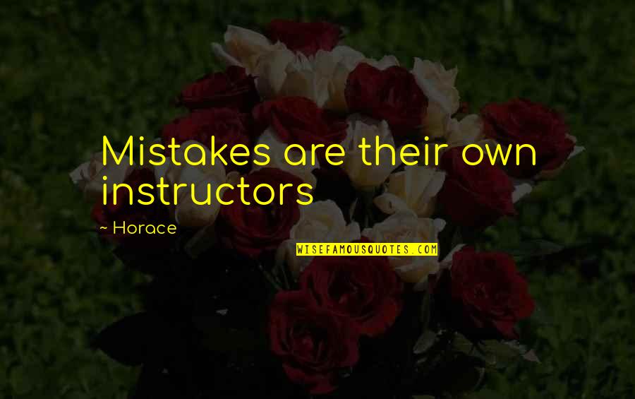 Their Own Mistakes Quotes By Horace: Mistakes are their own instructors