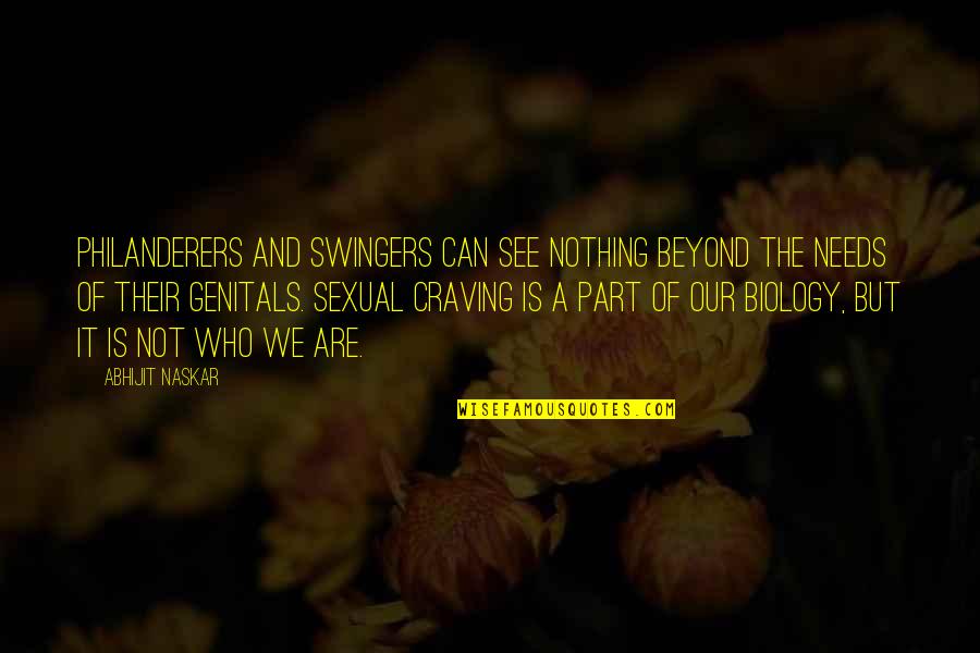 Their Partner Quotes By Abhijit Naskar: Philanderers and swingers can see nothing beyond the Their Partner Quotes By Abhijit Naskar: Philanderers and swingers can see nothing beyond the