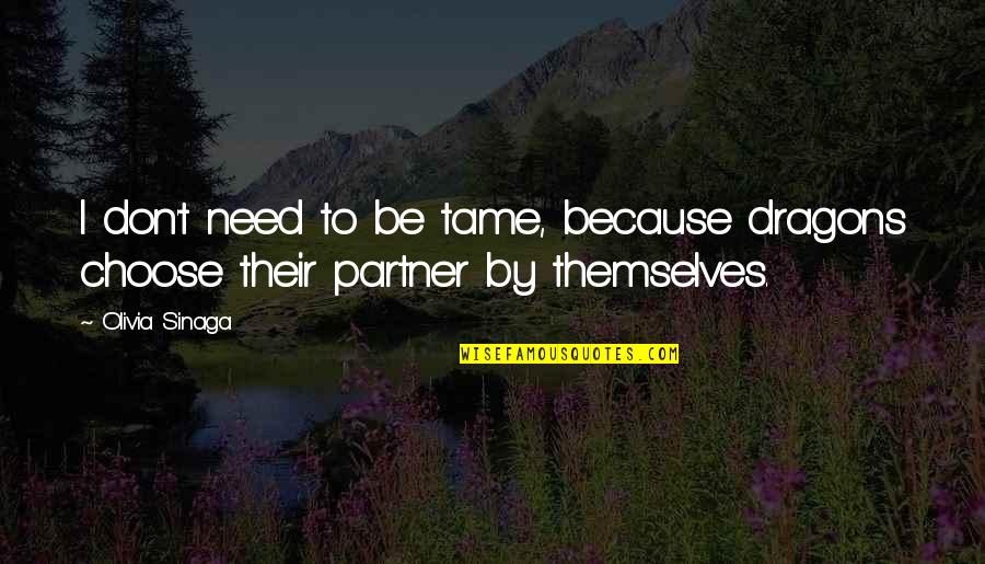 Their Partner Quotes By Olivia Sinaga: I don't need to be tame, because dragons