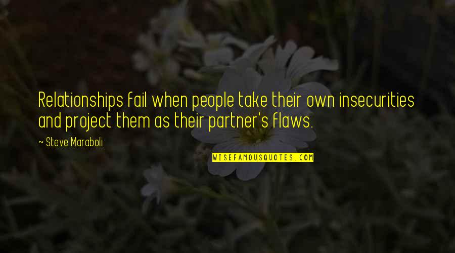 Their Partner Quotes By Steve Maraboli: Relationships fail when people take their own insecurities Their Partner Quotes By Steve Maraboli: Relationships fail when people take their own insecurities