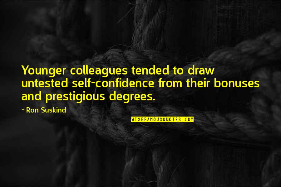 Their Self Quotes By Ron Suskind: Younger colleagues tended to draw untested self-confidence from Their Self Quotes By Ron Suskind: Younger colleagues tended to draw untested self-confidence from