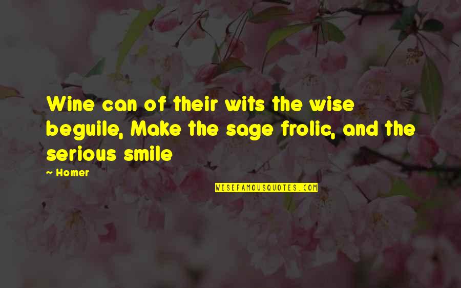 Their Smile Quotes By Homer: Wine can of their wits the wise beguile,