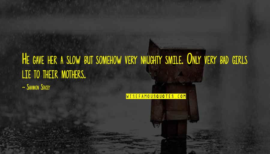 Their Smile Quotes By Shannon Stacey: He gave her a slow but somehow very