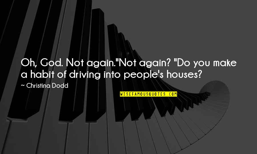 Their Were Watching God Quotes By Christina Dodd: Oh, God. Not again."Not again? "Do you make