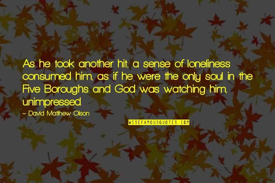 Their Were Watching God Quotes By David Matthew Olson: As he took another hit, a sense of