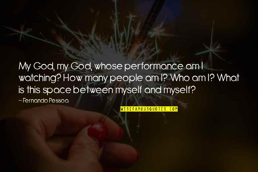 Their Were Watching God Quotes By Fernando Pessoa: My God, my God, whose performance am I