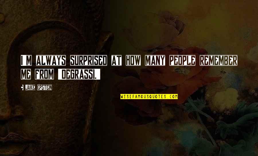Theirl Jarman Quotes By Jake Epstein: I'm always surprised at how many people remember