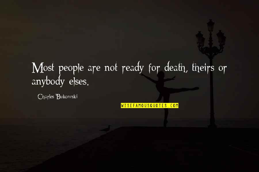 Theirs Quotes By Charles Bukowski: Most people are not ready for death, theirs