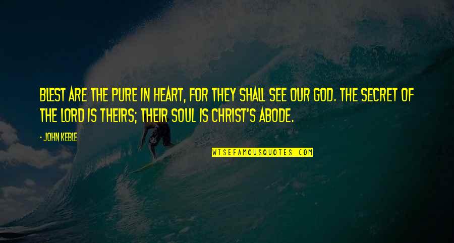 Theirs Quotes By John Keble: Blest are the pure in heart, for they