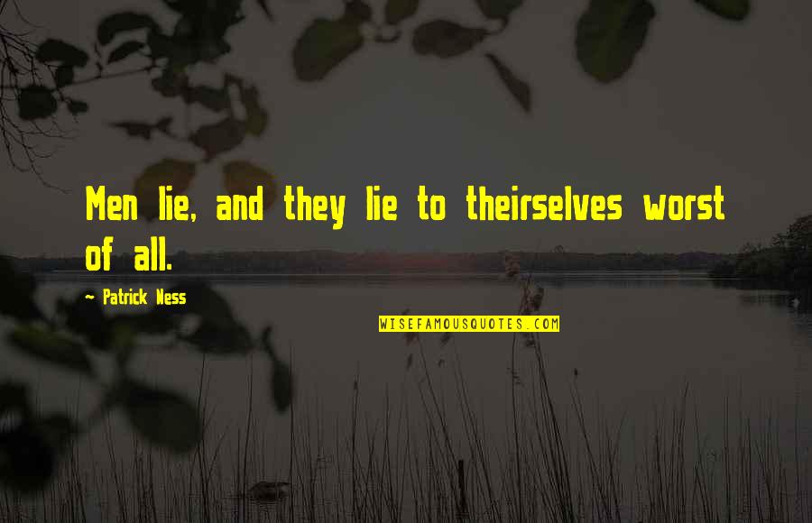 Theirselves Quotes By Patrick Ness: Men lie, and they lie to theirselves worst