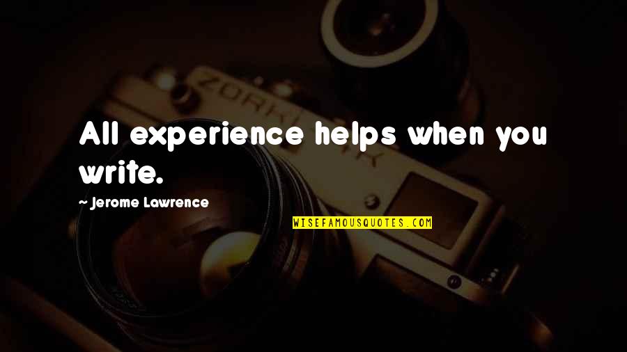 Theisens Home Quotes By Jerome Lawrence: All experience helps when you write.