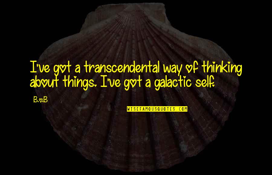 Theisens Jefferson Quotes By B.o.B: I've got a transcendental way of thinking about