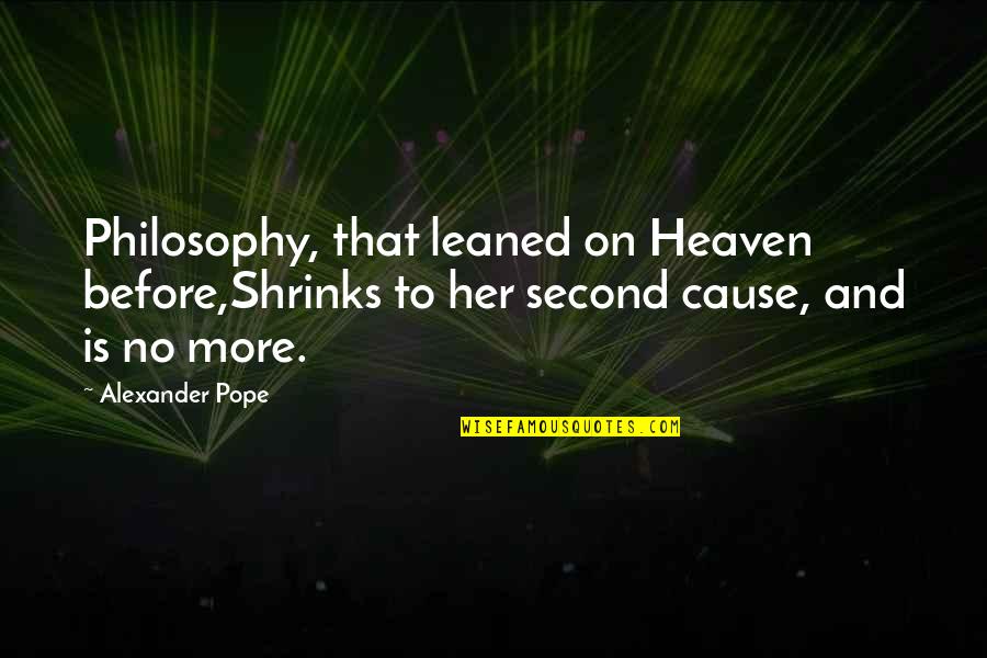 Theism Quotes By Alexander Pope: Philosophy, that leaned on Heaven before,Shrinks to her