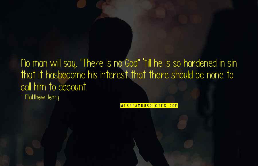 Theism Quotes By Matthew Henry: No man will say, "There is no God"