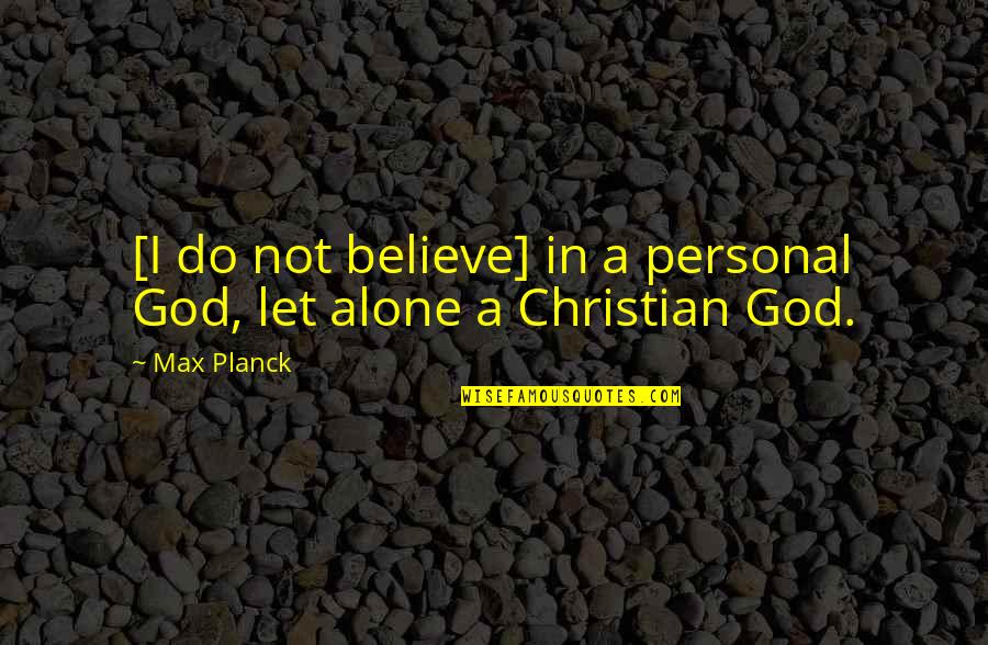 Theism Quotes By Max Planck: [I do not believe] in a personal God,